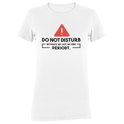 Do Not Disturb My Peace, My Joy, My Vibe...Periodt Tee
