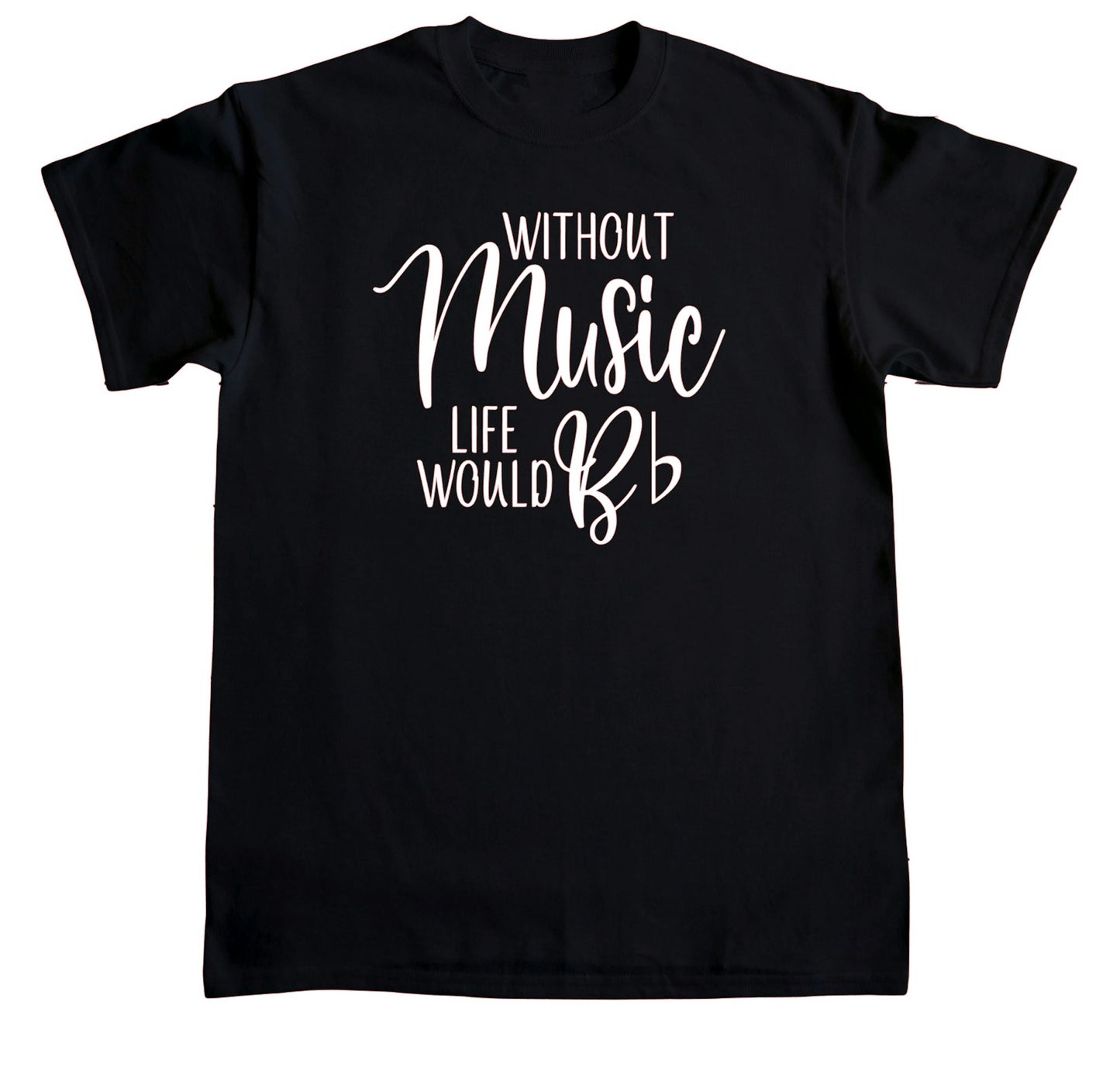 Without Music Life Would Be Flat Tee