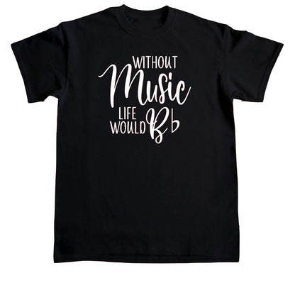 Without Music Life Would Be Flat Tee